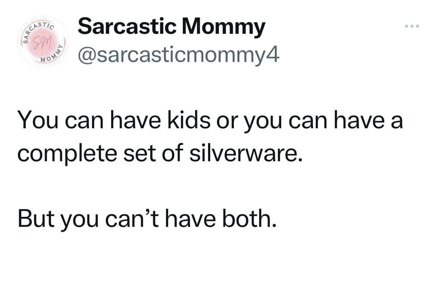 circle - Castic Sarcastic Mommy Ommy You can have kids or you can have a complete set of silverware. But you can't have both.